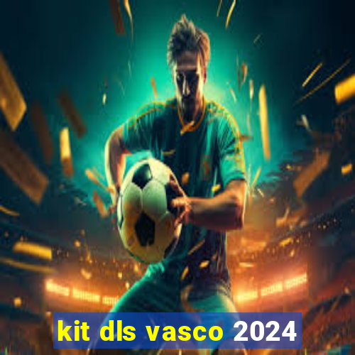 kit dls vasco 2024